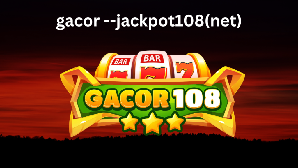 Gacor --Jackpot108(net)